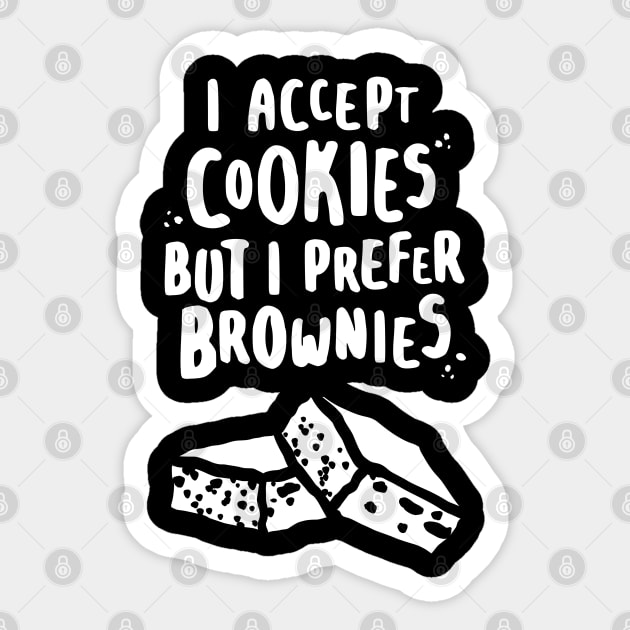 I Accept Cookies But I Prefer Brownies - W Sticker by lemontee